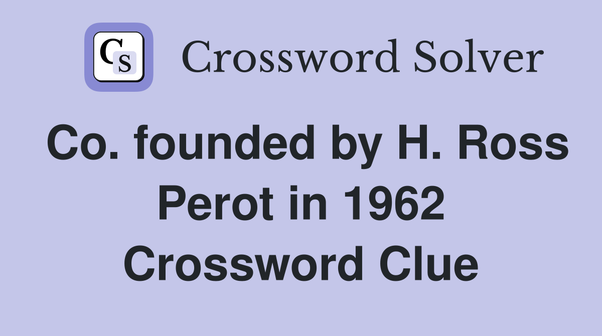 Co founded by H Ross Perot in 1962 Crossword Clue Answers